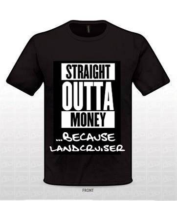 Straight Outta Money because Landcruiser T-Shirt -  Black Tee | QIKAZZ 4x4 & Camping