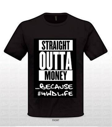 Straight Outta Money because #4wdlife T-Shirt -  Black Tee | QIKAZZ 4x4 & Camping